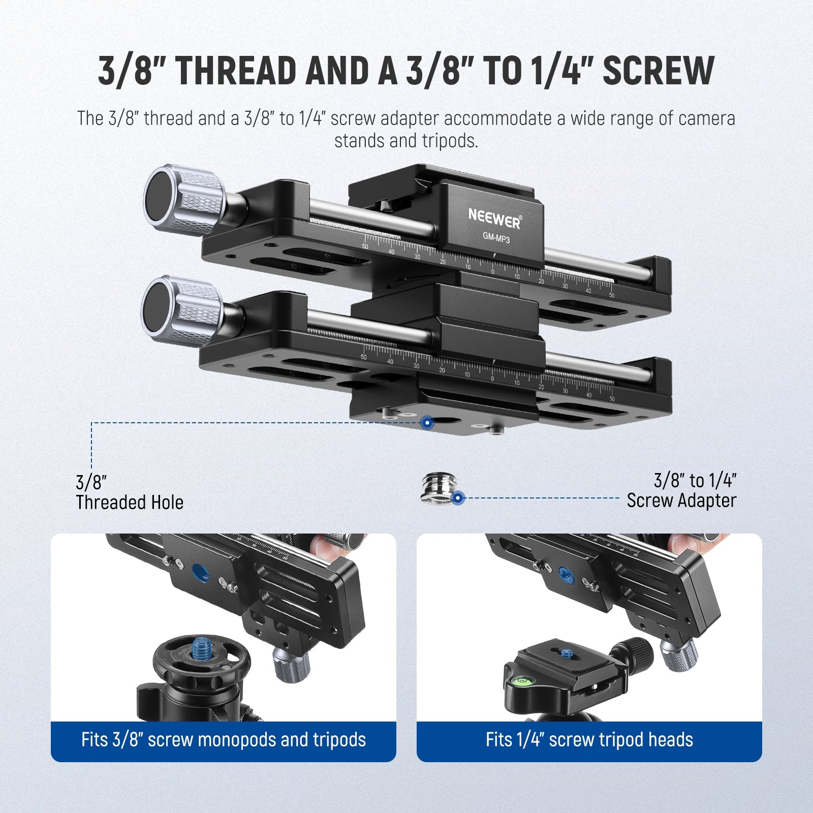 The bottom 3/8" thread and a 3/8" to 1/4" screw adapter accommodate a wide range of camera stands and tripods