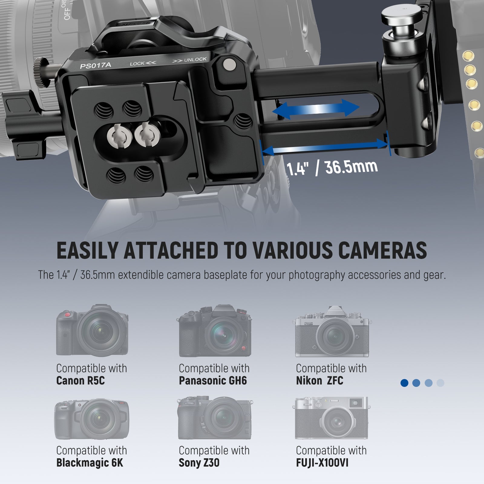 The extendible camera baseplate is easily attached to various cameras.
